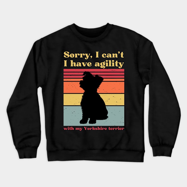 Sorry, I can't, I have agility with my Yorkshire terrier Crewneck Sweatshirt by pascaleagility